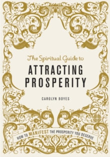 The Spiritual Guide to Attracting Prosperity : How to manifest the prosperity you deserve