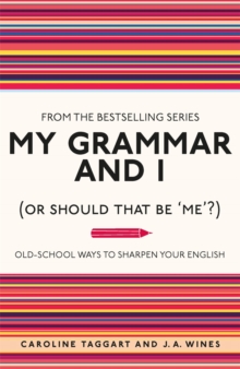 My Grammar and I (Or Should That Be 'Me'?) : Old-School Ways to Sharpen Your English