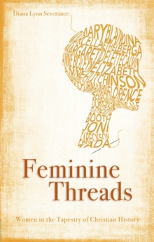 Feminine Threads : Women in the Tapestry of Christian History