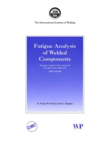 Fatigue Analysis of Welded Components : Designer's Guide to the Structural Hot-Spot Stress Approach