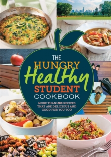 The Hungry Healthy Student Cookbook : More than 200 recipes that are delicious and good for you too