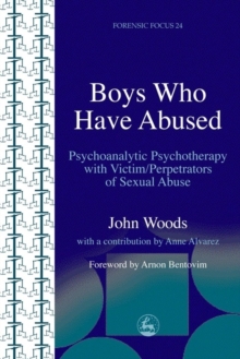Boys Who Have Abused : Psychoanalytic Psychotherapy with Victim/Perpetrators of Sexual Abuse