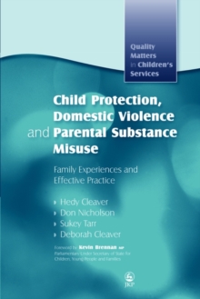 Child Protection, Domestic Violence and Parental Substance Misuse : Family Experiences and Effective Practice