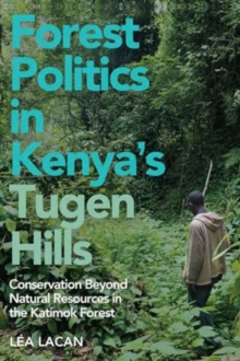 Forest Politics in Kenya's Tugen Hills : Conservation Beyond Natural Resources in the Katimok Forest