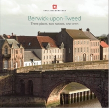 Berwick-upon-Tweed : Three places, two nations, one town