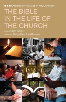 The Bible in the Life of the Church : Canterbury Studies in Anglicanism