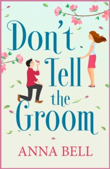 Don't Tell the Groom : a perfect feel-good romantic comedy!