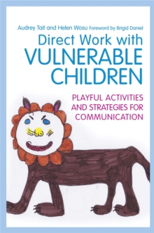 Direct Work with Vulnerable Children : Playful Activities and Strategies for Communication