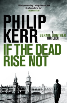 If the Dead Rise Not : Incomparable World War Two thriller starring Bernie Gunther