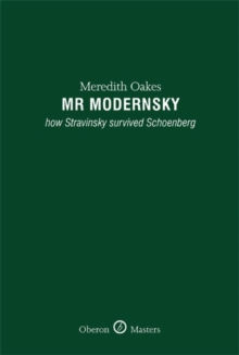 Mr Modernsky : How Stravinsky Survived Schoenberg