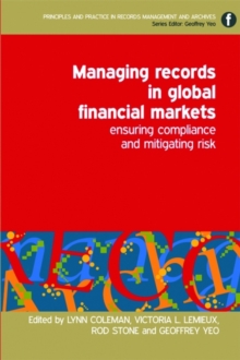 Managing Records in Global Financial Markets : Ensuring Compliance and Mitigating Risk