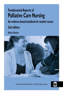 Fundamental Aspects of Palliative Care Nursing 2nd Edition : An Evidence-Based Handbook for Student Nurses