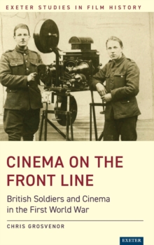 Cinema on the Front Line : British Soldiers and Cinema in the First World War