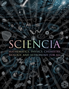 Sciencia : Mathematics, Physics, Chemistry, Biology and Astronomy for All