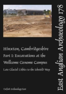 Hinxton, Cambridgeshire, Part 1 : Excavations at the Wellcome Genome Campus 1993-2014: Late Glacial Lithics to the Icknield Way
