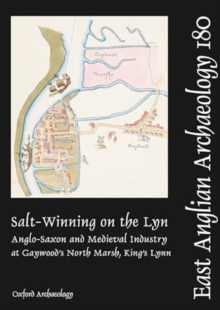 Salt-Winning on the Lyn : Anglo-Saxon and Medieval Industry at Gaywood's North Marsh, King's Lynn