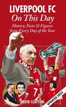 Liverpool FC On This Day : History, Facts & Figures from Every Day of the Year