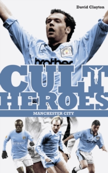 Manchester City Cult Heroes : City's Greatest Icons