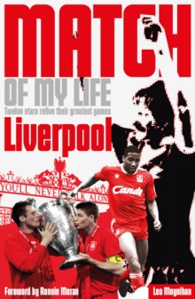Liverpool FC Match of My Life : Twelve Stars Relive Their Favourite Games