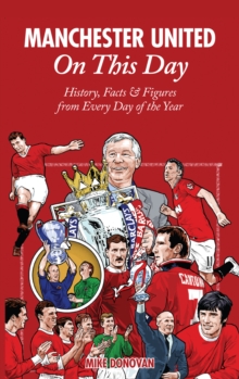 Manchester United On This Day : History, Facts & Figures from Every Day of the Year