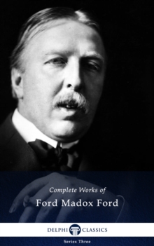 Delphi Complete Works of Ford Madox Ford (Illustrated)