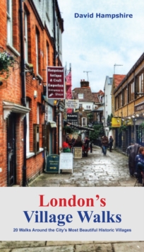 London London's Village Walks : 20 Walks Around the City's Most Beautiful Historic Villages