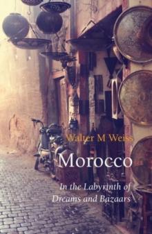 Morocco : In the Labyrinth of Dreams and Bazaars