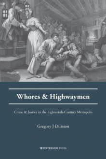 Whores and Highwaymen : Crime and Justice in the Eighteenth-Century Metropolis