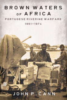 Brown Waters of Africa : Portuguese Riverine Warfare 1961-1974