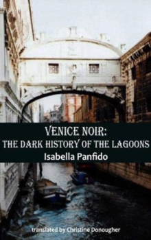 Venice Noir : The dark history of the lagoons