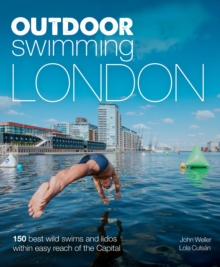 Outdoor Swimming London : 140 best wild swims and lidos within easy reach of the Capital