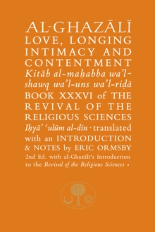 Al-Ghazali on Love, Longing, Intimacy & Contentment : Book XXXVI of the Revival of the Religious Sciences