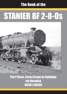 THE BOOK OF THE STANIER 8F 2-8-0s - PART 3 : FROM CREWE TO SWINDON VIA HORWICH 48301 - 48439