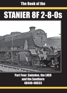 THE BOOK OF THE STANIER 8F 2-8-0S : PART FOUR: SWINDON, THE LNER AND THE SOUTHERN 48440-48633