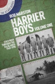 Harrier Boys : Volume One: Cold War Through the Falklands, 1969-1990