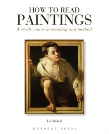 How to Read Paintings : A Crash Course in Meaning and Method
