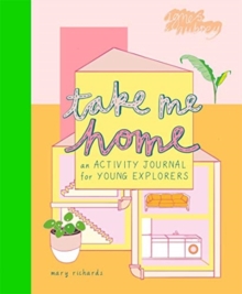 Take Me Home : An Activity Journal for Young Explorers