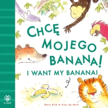I Want My Banana! Polish-English : Bilingual Edition