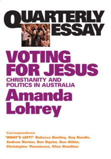 Quarterly Essay 22 Voting for Jesus : Christianity and Politics in Australia