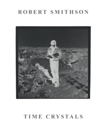 Robert Smithson : Time Crystals