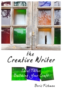 The Creative Writer, Level Three : Building Your Craft