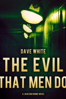 The Evil That Men Do : A Jackson Donne Novel