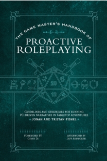 The Game Master’s Handbook of Proactive Roleplaying : Guidelines and strategies for running PC-driven narratives in 5E adventures