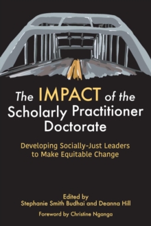 The IMPACT of the Scholarly Practitioner Doctorate : Developing Socially-Just Leaders to Make Equitable Change