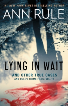 Lying in Wait : Ann Rule's Crime Files: Vol.17