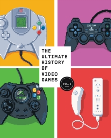 The Ultimate History of Video Games, Volume 2 : Nintendo, Sony, Microsoft, and the Billion-Dollar Battle to Shape Modern Gaming