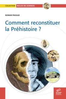 Comment reconstituer la Prehistoire ?