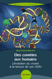 Des cometes aux humains : L'evolution du vivant a la lecture de son ADN