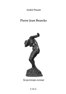 Pierre Jean Braecke : Scultpeur intime