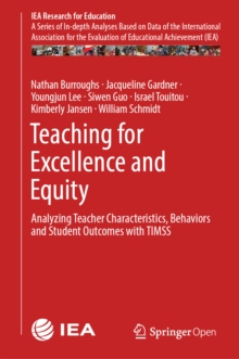 Teaching for Excellence and Equity : Analyzing Teacher Characteristics, Behaviors and Student Outcomes with TIMSS
